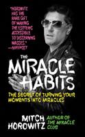 The Miracle Habits: The Secrets of Turning Your Moments into Miracles