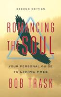 Romancing the Soul - Second Edition: Your Personal Guide to Living Free