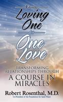 From Loving One to One Love: Transforming Relationships Through a Course in Miracles