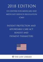 Patient Protection and Affordable Care Act - Benefit and Payment Parameters (US Centers for Medicare and Medicaid Services Regulation) (CMS) (2018 Edition)