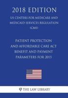 Patient Protection and Affordable Care Act - Benefit and Payment Parameters for 2015 (US Centers for Medicare and Medicaid Services Regulation) (CMS) (2018 Edition)