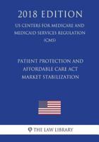 Patient Protection and Affordable Care Act - Market Stabilization (US Centers for Medicare and Medicaid Services Regulation) (CMS) (2018 Edition)
