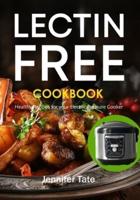 The Lectin Free Cookbook: Healthy Recipes for Your Electric Pressure Cooker