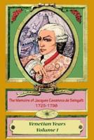 The Memoirs of Jacques Casanova De Seingalt 1725-1798 Volume 1 Venetian Years