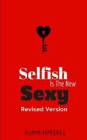 Selfish Is The New Sexy: Revised Version