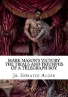 Mark Mason's Victory The Trials and Triumphs of a Telegraph Boy