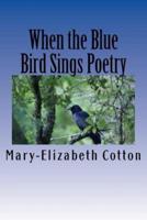 When the Blue Bird Sings Poetry
