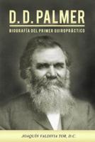 D.D. Palmer. Biografía Del Primer Quiropráctico
