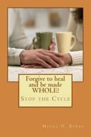 Forgive to Heal and Be Made Whole!