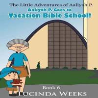 Aaliyah P. Goes to Vacation Bible School!