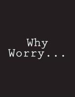 Why Worry...