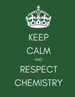 Keep Calm and Respect Chemistry
