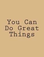 You Can Do Great Things