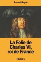 La Folie De Charles VI, Roi De France