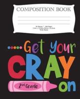 Get Your Cray On Second Grade Composition Book
