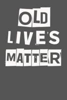 Old Lives Matter: 40th 50th 60th 70th Birthday Gag Gift For Men & Women. Funny Birthday Party Decoration & Present