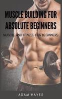 Muscle Building for Absolute Beginners