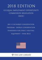 2011-11-18 Energy Conservation Program - Energy Conservation Standards for Direct Heating Equipment - Final Rule (US Energy Efficiency and Renewable Energy Office Regulation) (EERE) (2018 Edition)