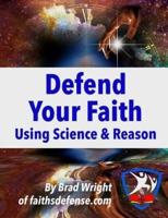 Defend Your Faith Using Science & Reason