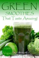 Green Smoothies That Taste Amazing!