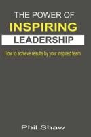 The Power Of Inspiring Leadership