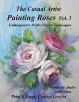 The Casual Artist- Painting Roses Vol. 3