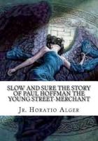 Slow and Sure The Story of Paul Hoffman the Young Street-Merchant