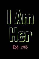I Am Her Est. 1908