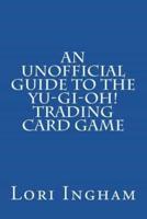 An Unofficial Guide to the Yu-Gi-Oh! Trading Card Game