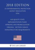 Air Quality State Implementation Plans - Approval and Promulgation - Virginia - Section 110(A)(2) Infrastructure Requirements (US Environmental Protection Agency Regulation) (EPA) (2018 Edition)