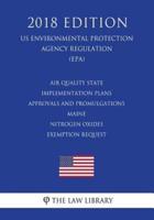 Air Quality State Implementation Plans - Approvals and Promulgations - Maine - Nitrogen Oxides Exemption Request (US Environmental Protection Agency Regulation) (EPA) (2018 Edition)