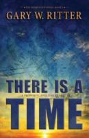 There Is A Time: A Prophetic End-Times Thriller