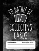 I'd Rather Be Collecting Cards Composition Book Wide Ruled 100 Pages (7.44 X 9.69)