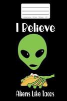 I Believe Aliens Like Tacos