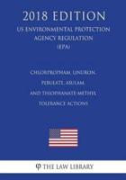 Chlorpropham, Linuron, Pebulate, Asulam, and Thiophanate-Methyl - Tolerance Actions (US Environmental Protection Agency Regulation) (EPA) (2018 Edition)