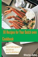 80 Recipes for Your Modern Dutch Oven Cook Book