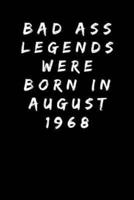 Bad Ass Legends Were Born in August 1968
