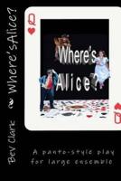 Where's Alice?: Full length play for large Ensemble