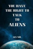 You Have the Right to Talk to Aliens
