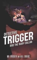 Detective Trigger and the Ruby Collar: Book One
