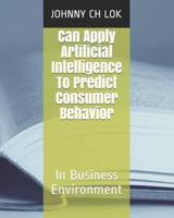 Can Apply Artificial Intelligence  To Predict Consumer Behavior : In Business Environment