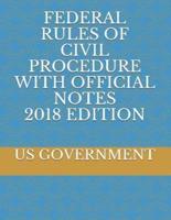 Federal Rules of Civil Procedure With Official Notes 2018 Edition