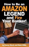 How to Be an Amazon Legend and Fire Your Banker!
