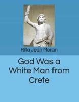God Was a White Man from Crete