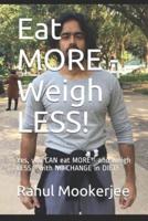 Eat MORE - Weigh LESS!