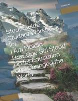 Study Guide Student Workbook for I Am Malala How One Girl Stood Up for Education and Changed the World