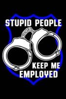 Stupid People Keep Me Employed