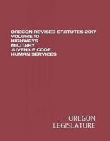 Oregon Revised Statutes 2017 Volume 10 Highways Military Juvenile Code Human Services
