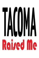 Tacoma Raised Me