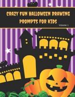 Crazy Fun Halloween Drawing Prompts for Kids Volume 1